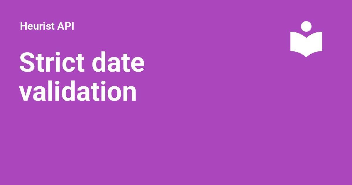 Strict date validation - Heurist API